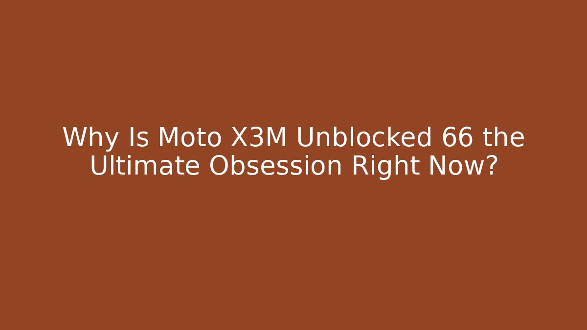 Why Is Moto X3M Unblocked 66 the Ultimate Obsession Right Now?