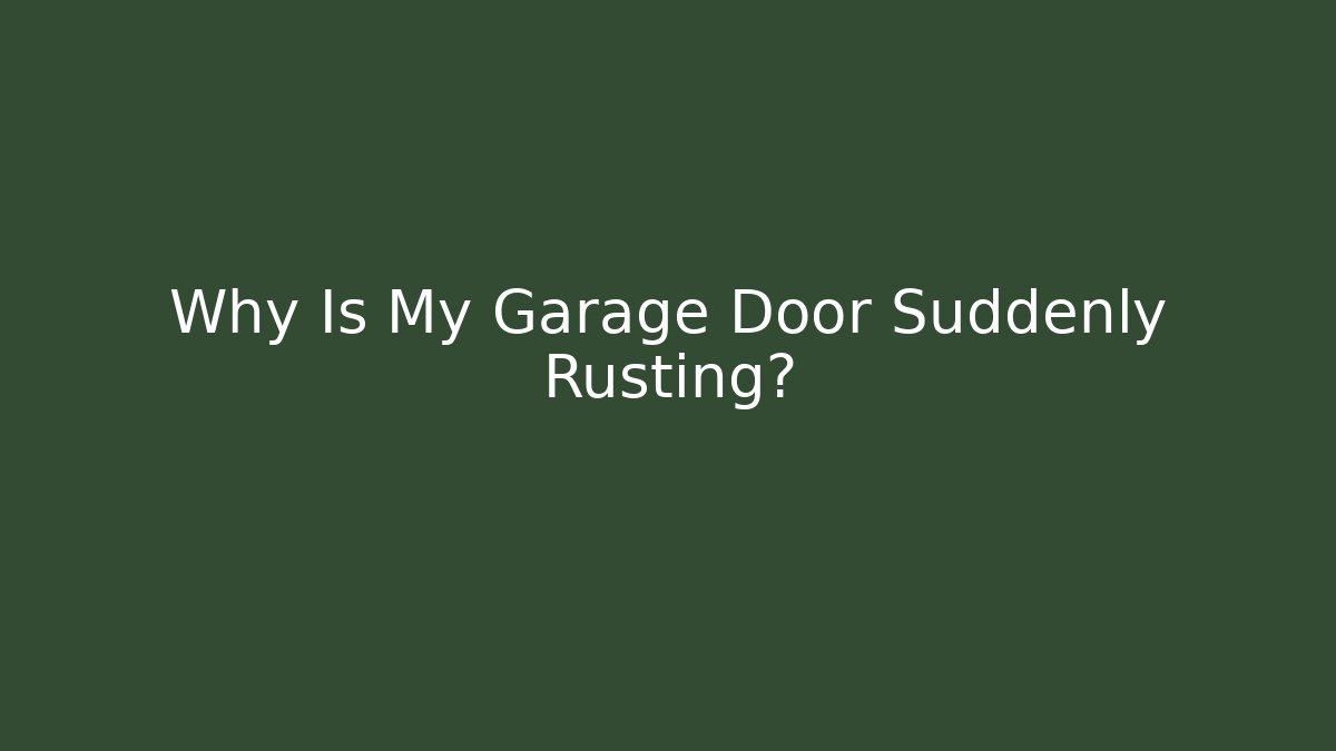 Why Is My Garage Door Suddenly Rusting?