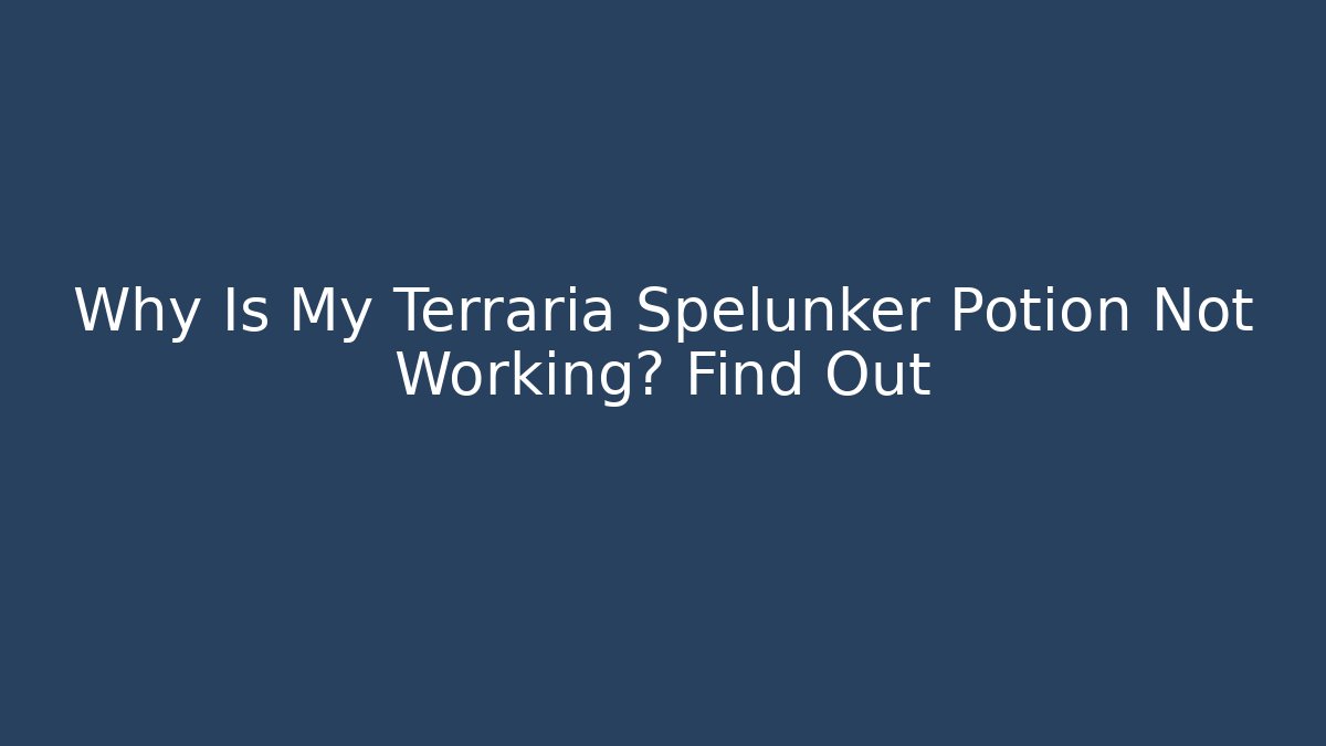 Why Is My Terraria Spelunker Potion Not Working? Find Out - Método de Aprovação