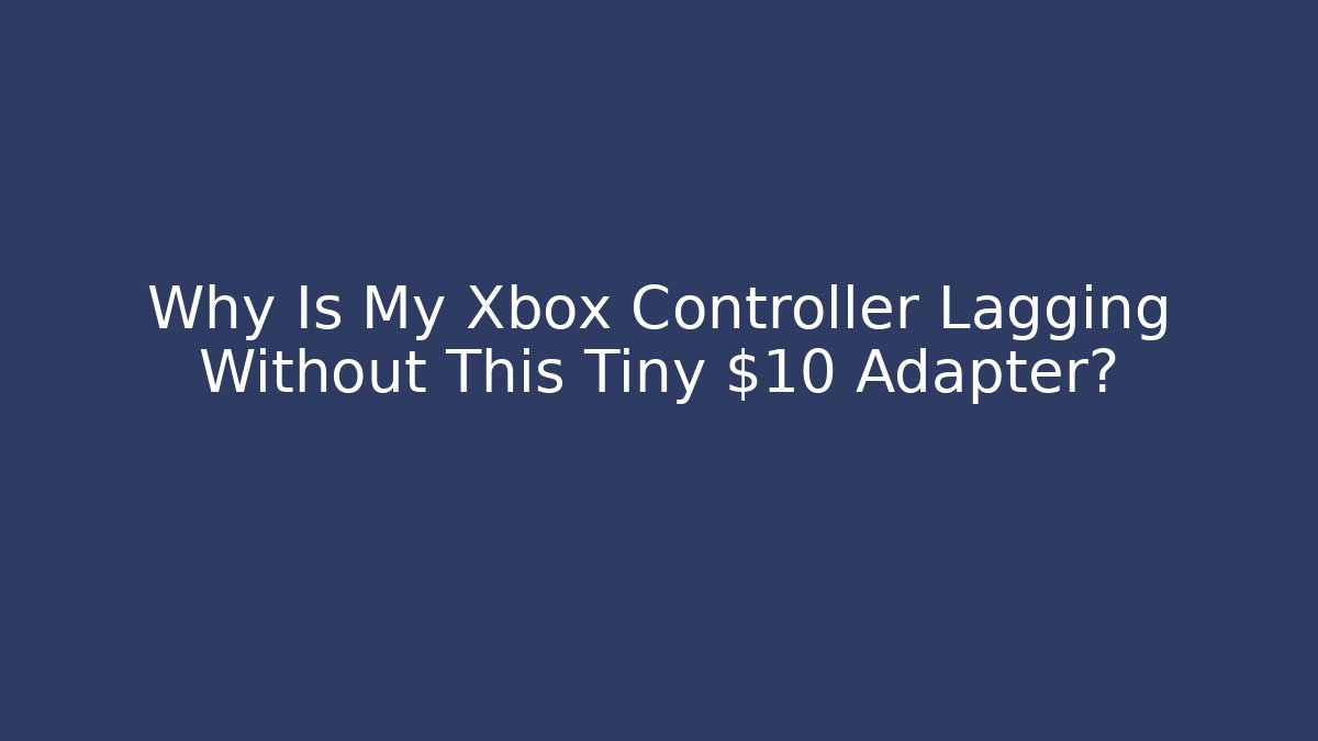 Why Is My Xbox Controller Lagging Without This Tiny $10 Adapter?