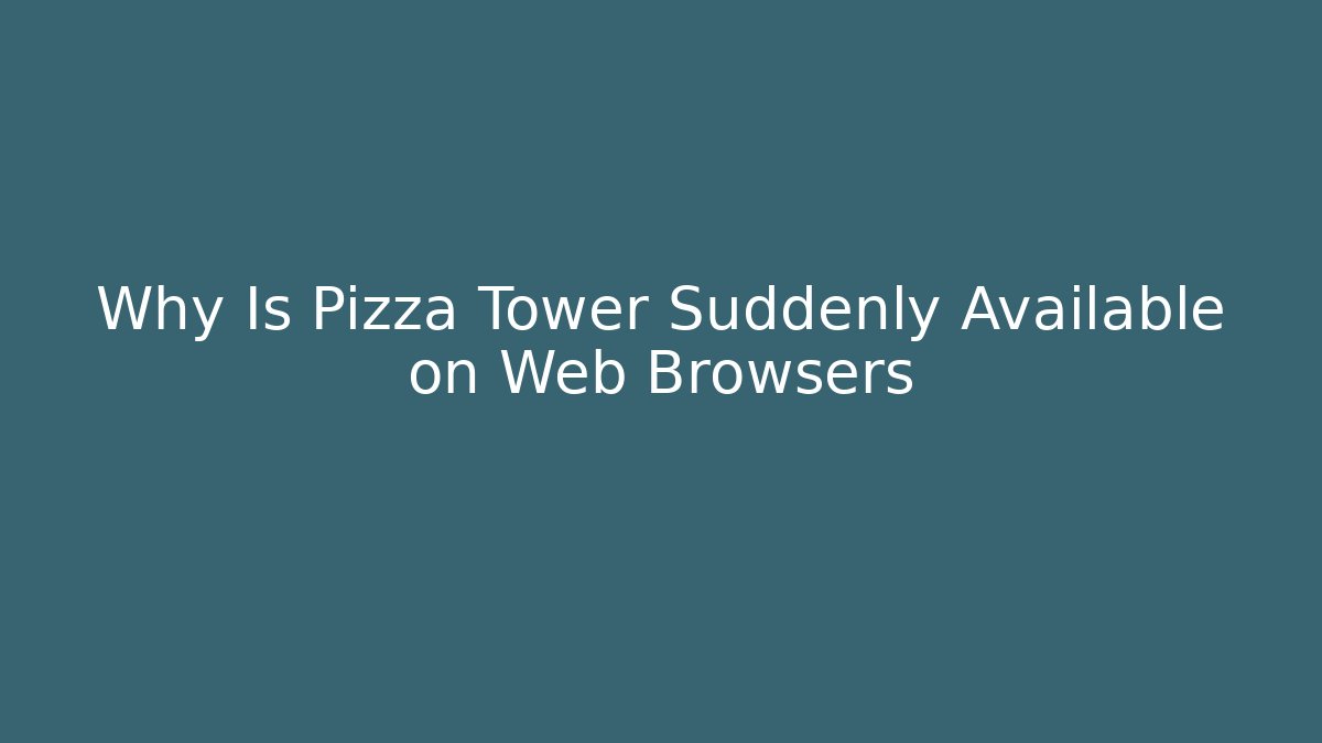 Why Is Pizza Tower Suddenly Available on Web Browsers