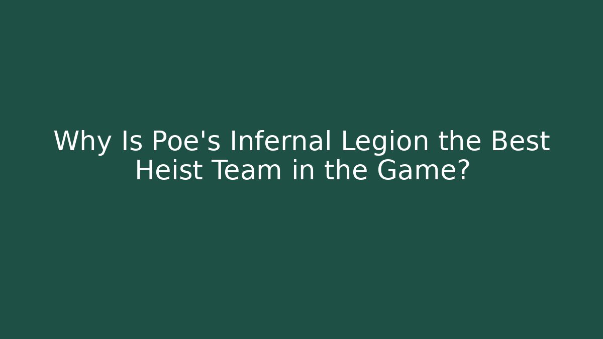 Why Is Poe's Infernal Legion the Best Heist Team in the Game?
