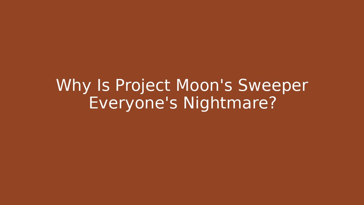 Why Is Project Moon's Sweeper Everyone's Nightmare? - Método de Aprovação