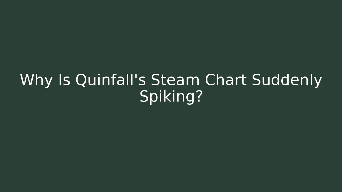 Why Is Quinfall's Steam Chart Suddenly Spiking?