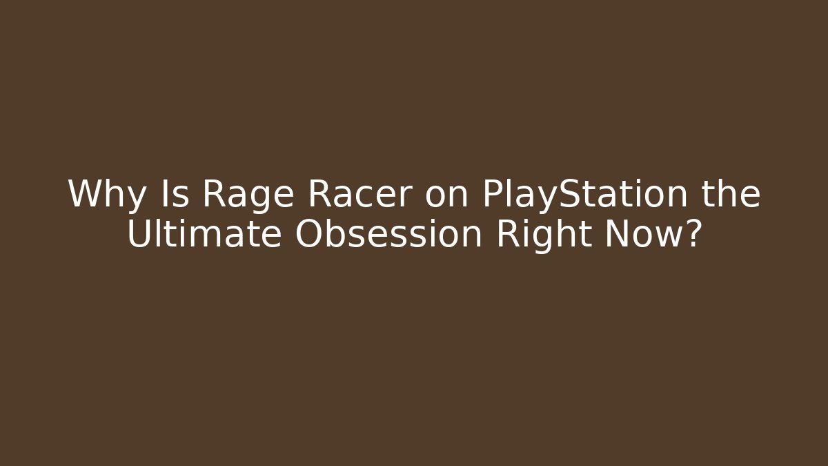 Why Is Rage Racer on PlayStation the Ultimate Obsession Right Now? - Método de Aprovação