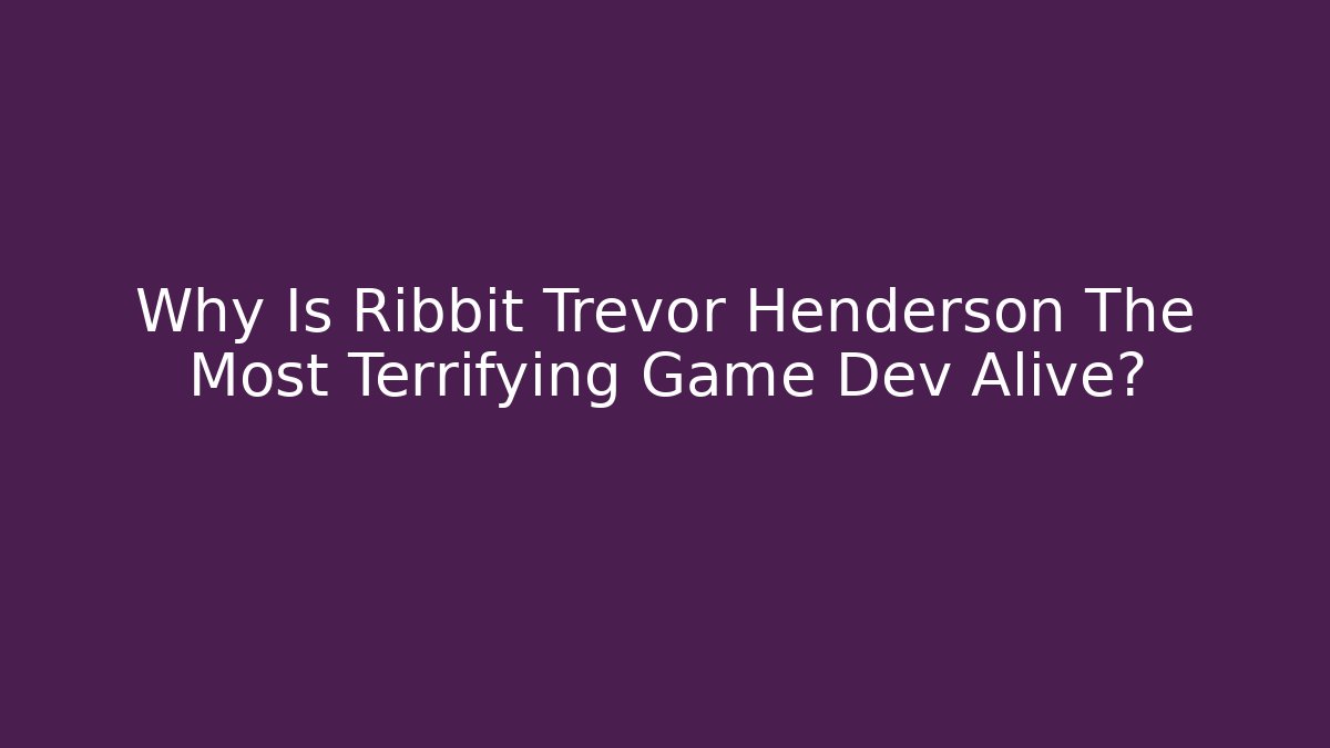 Why Is Ribbit Trevor Henderson The Most Terrifying Game Dev Alive? - Método de Aprovação