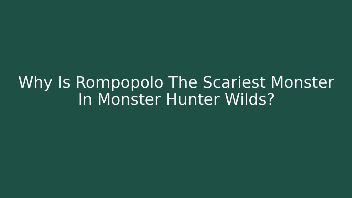 Why Is Rompopolo The Scariest Monster In Monster Hunter Wilds?