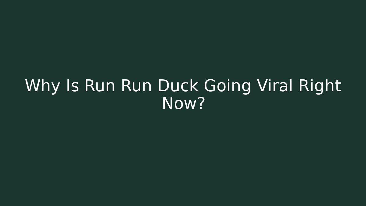 Why Is Run Run Duck Going Viral Right Now?