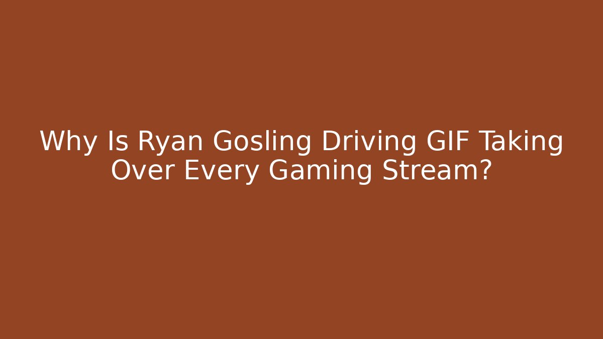 Why Is Ryan Gosling Driving GIF Taking Over Every Gaming Stream?