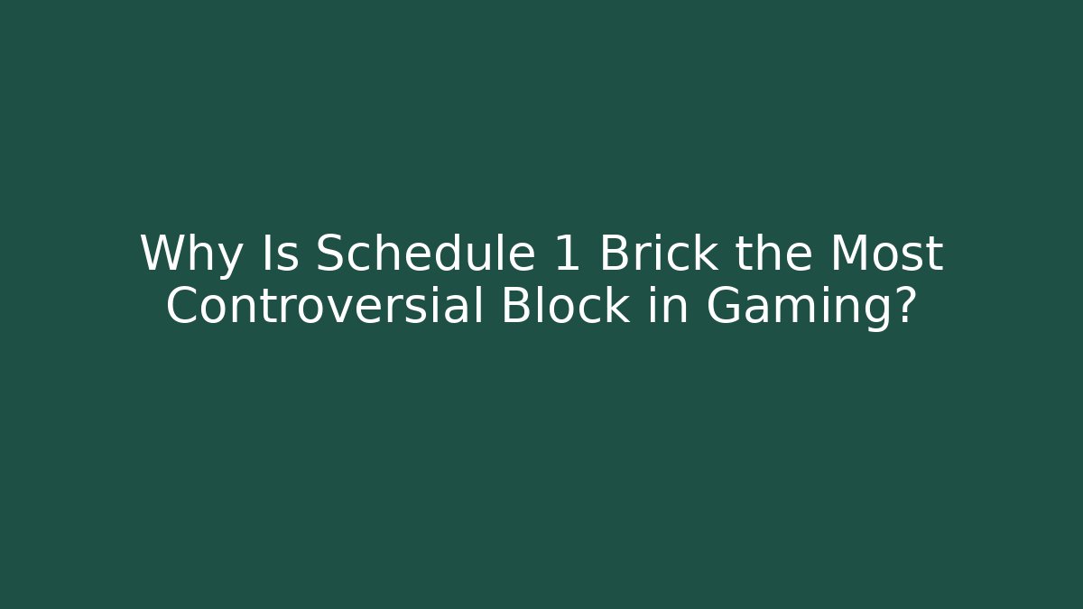 Why Is Schedule 1 Brick the Most Controversial Block in Gaming? - Método de Aprovação
