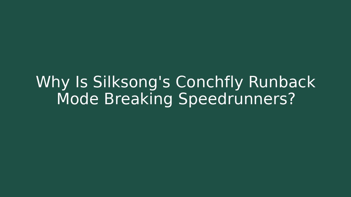 Why Is Silksong's Conchfly Runback Mode Breaking Speedrunners?