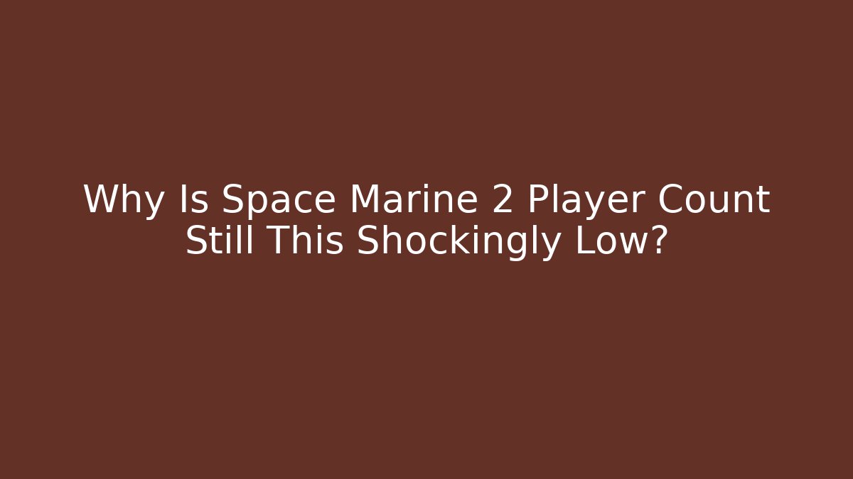 Why Is Space Marine 2 Player Count Still This Shockingly Low?