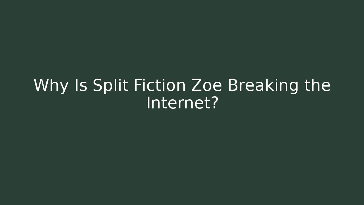 Why Is Split Fiction Zoe Breaking the Internet?