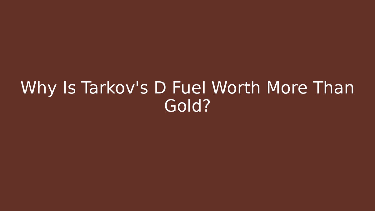 Why Is Tarkov's D Fuel Worth More Than Gold? - Método de Aprovação