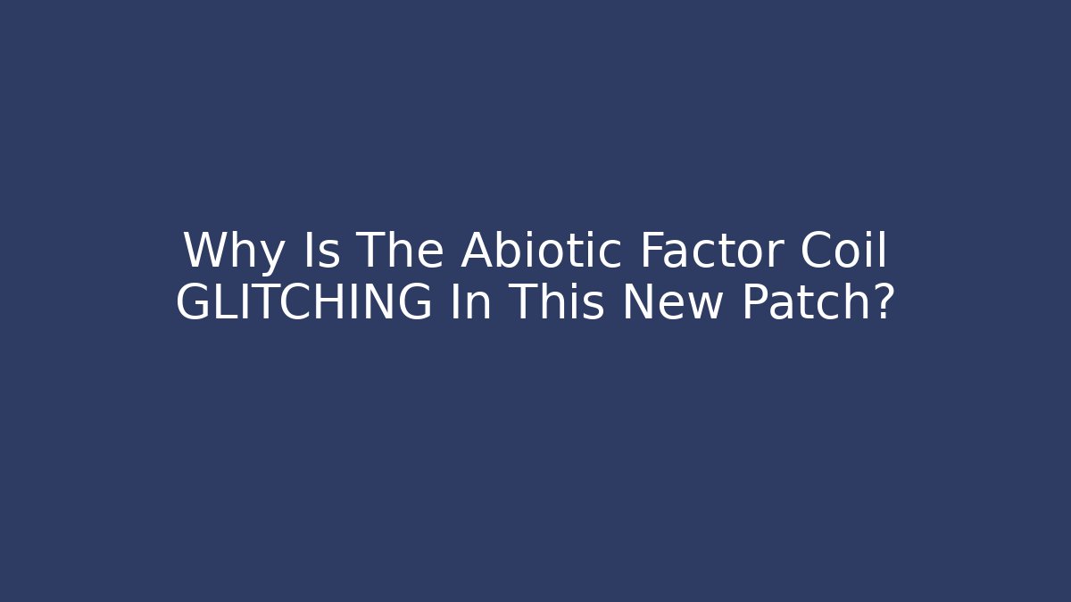 Why Is The Abiotic Factor Coil GLITCHING In This New Patch? - Método de Aprovação