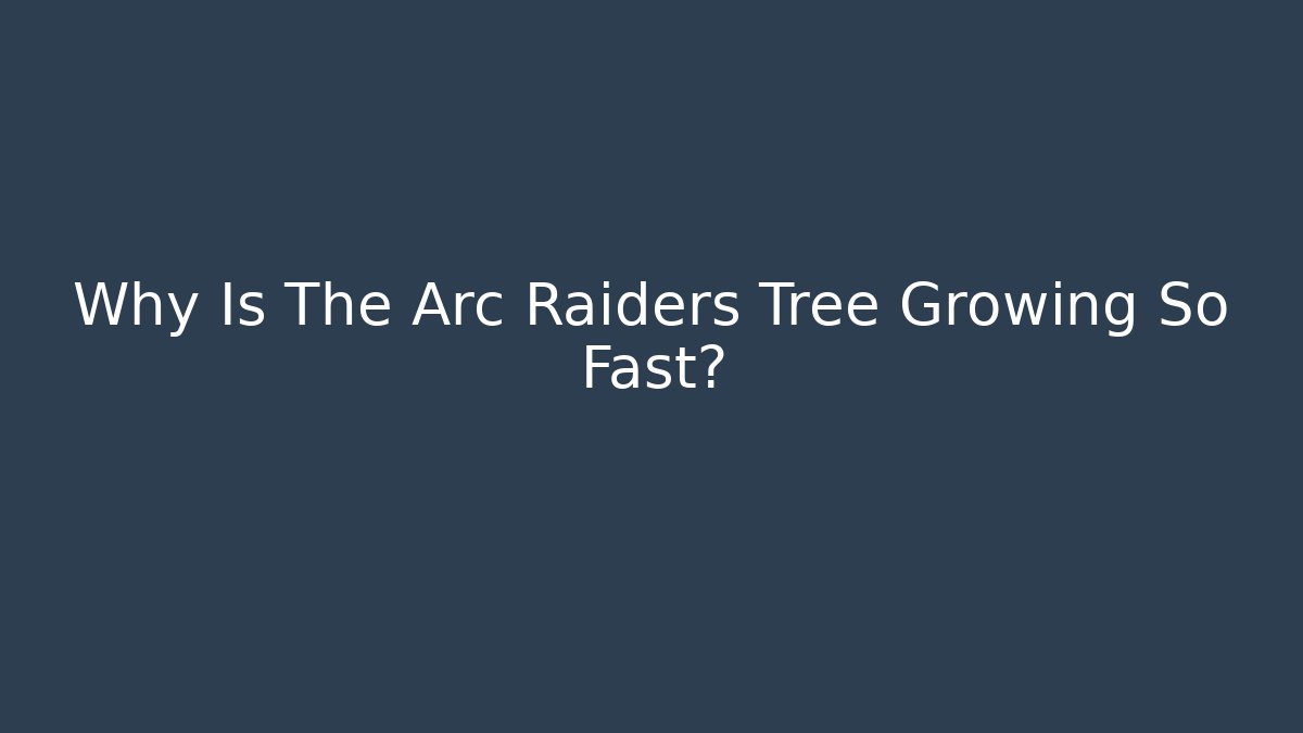Why Is The Arc Raiders Tree Growing So Fast?