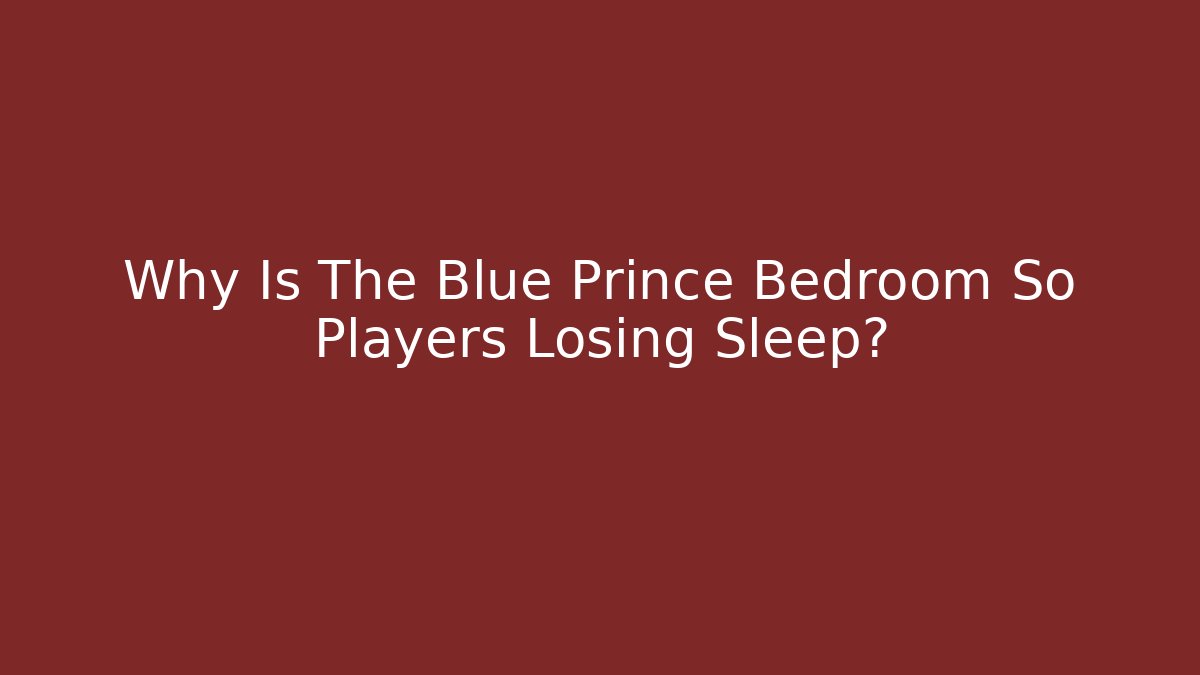 Why Is The Blue Prince Bedroom So Players Losing Sleep?