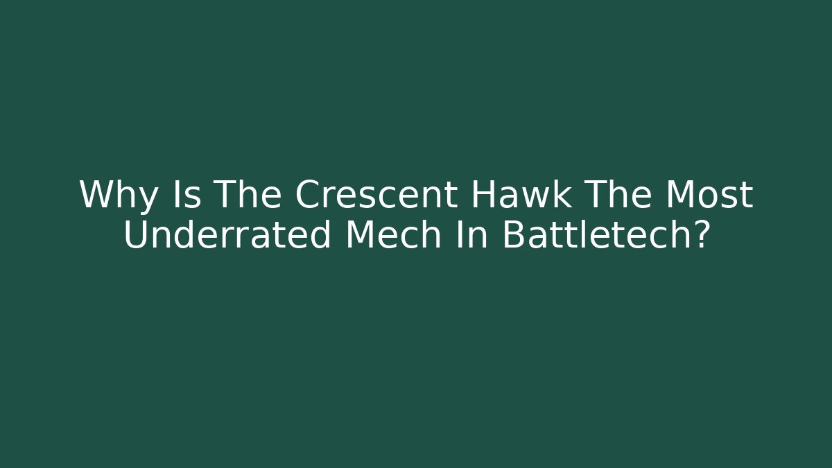 Why Is The Crescent Hawk The Most Underrated Mech In Battletech?