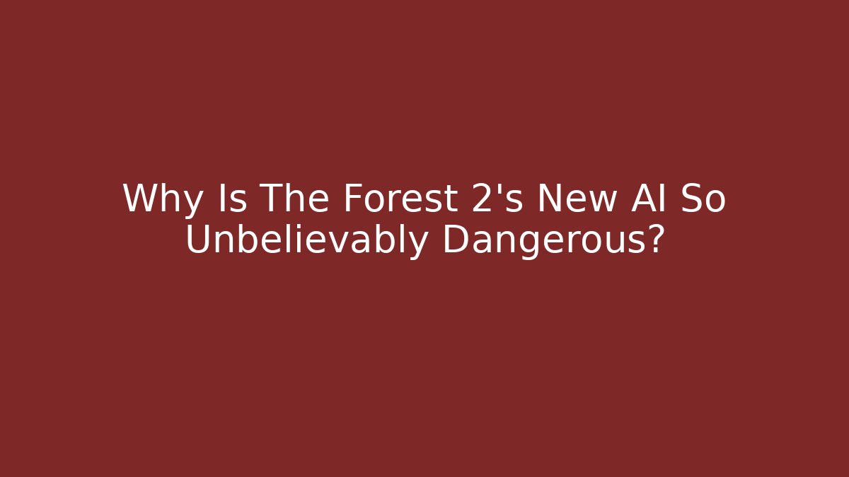 Why Is The Forest 2's New AI So Unbelievably Dangerous? - Método de Aprovação