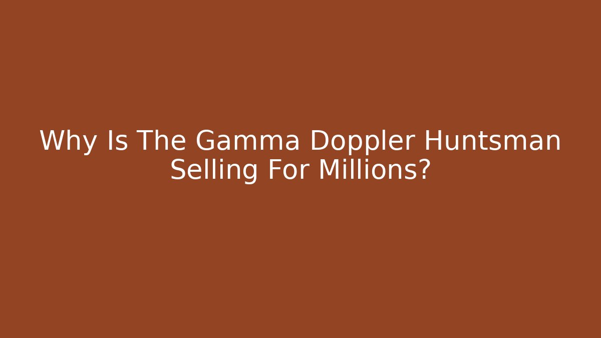 Why Is The Gamma Doppler Huntsman Selling For Millions?