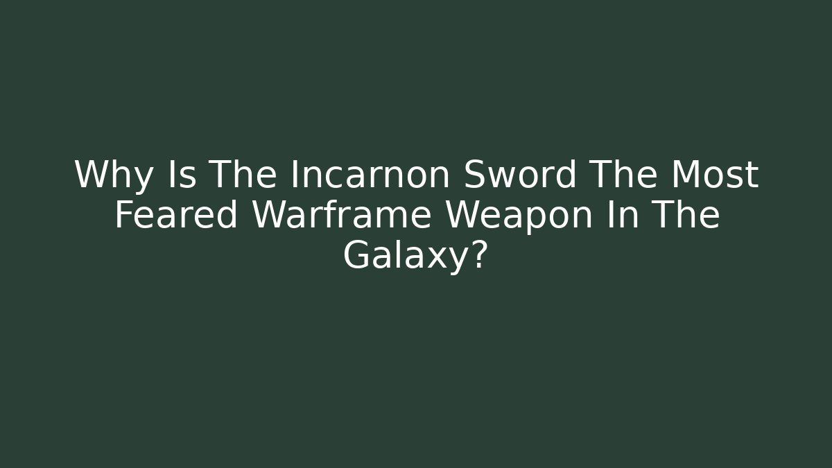 Why Is The Incarnon Sword The Most Feared Warframe Weapon In The Galaxy?