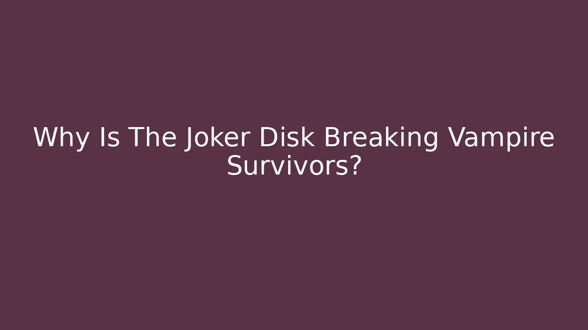 Why Is The Joker Disk Breaking Vampire Survivors?