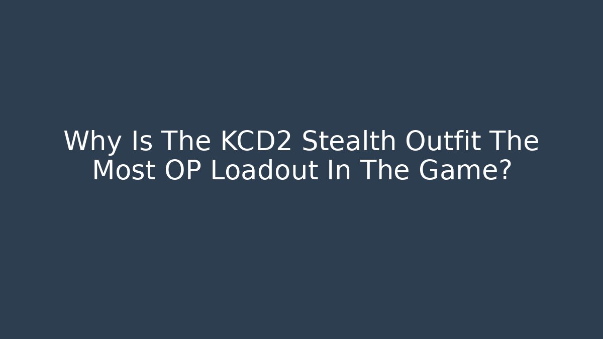 Why Is The KCD2 Stealth Outfit The Most OP Loadout In The Game?