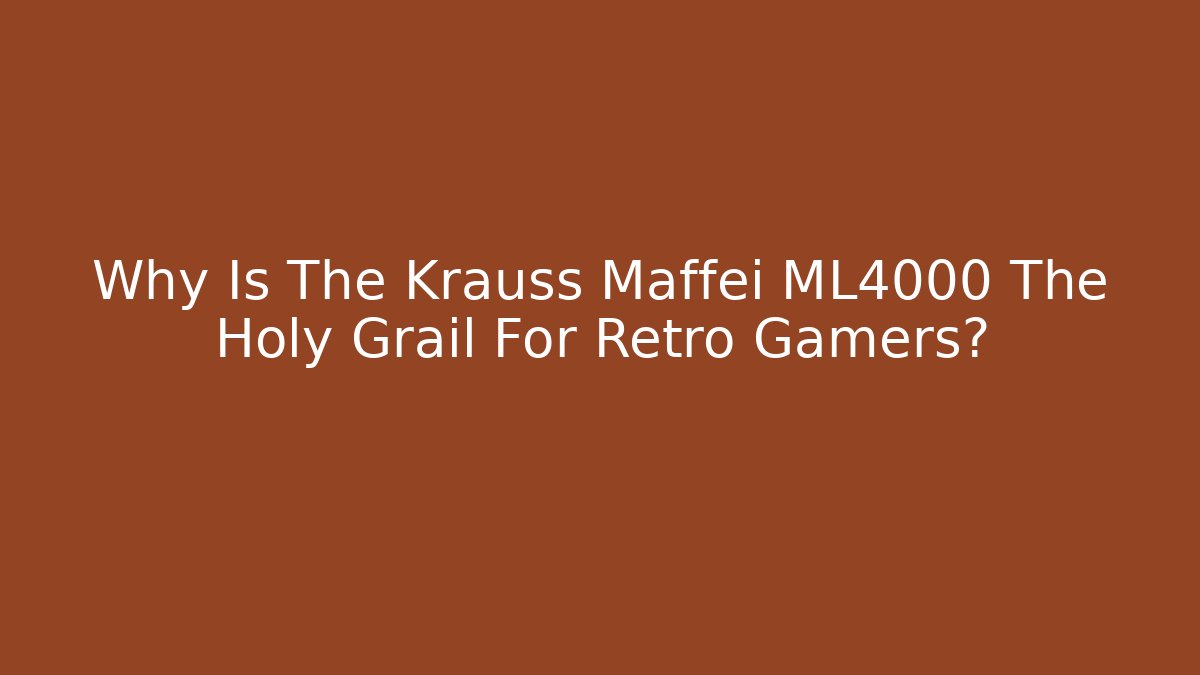 Why Is The Krauss Maffei ML4000 The Holy Grail For Retro Gamers?