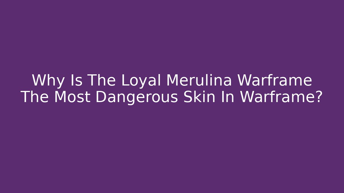 Why Is The Loyal Merulina Warframe The Most Dangerous Skin In Warframe?