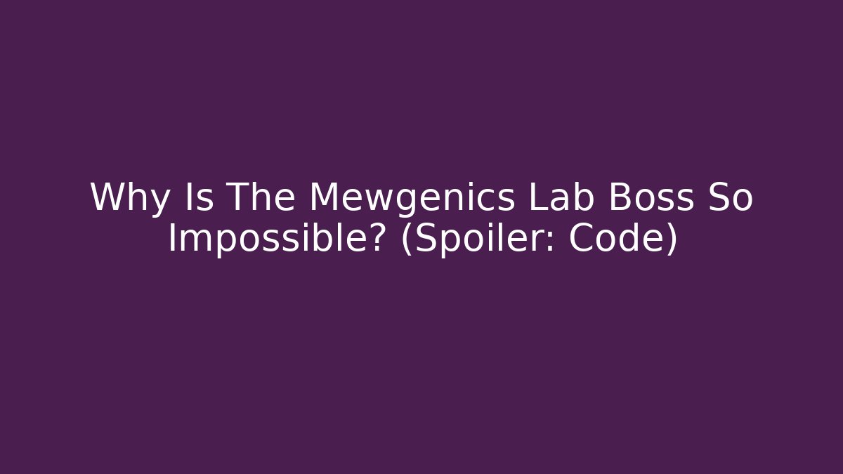 Why Is The Mewgenics Lab Boss So Impossible? (Spoiler: Code)