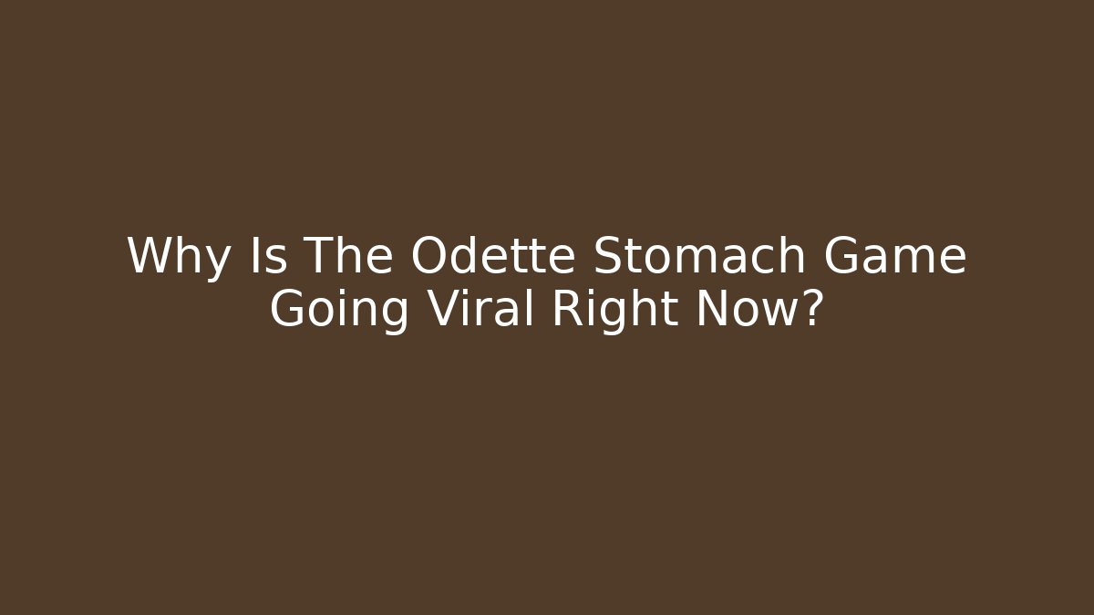 Why Is The Odette Stomach Game Going Viral Right Now?