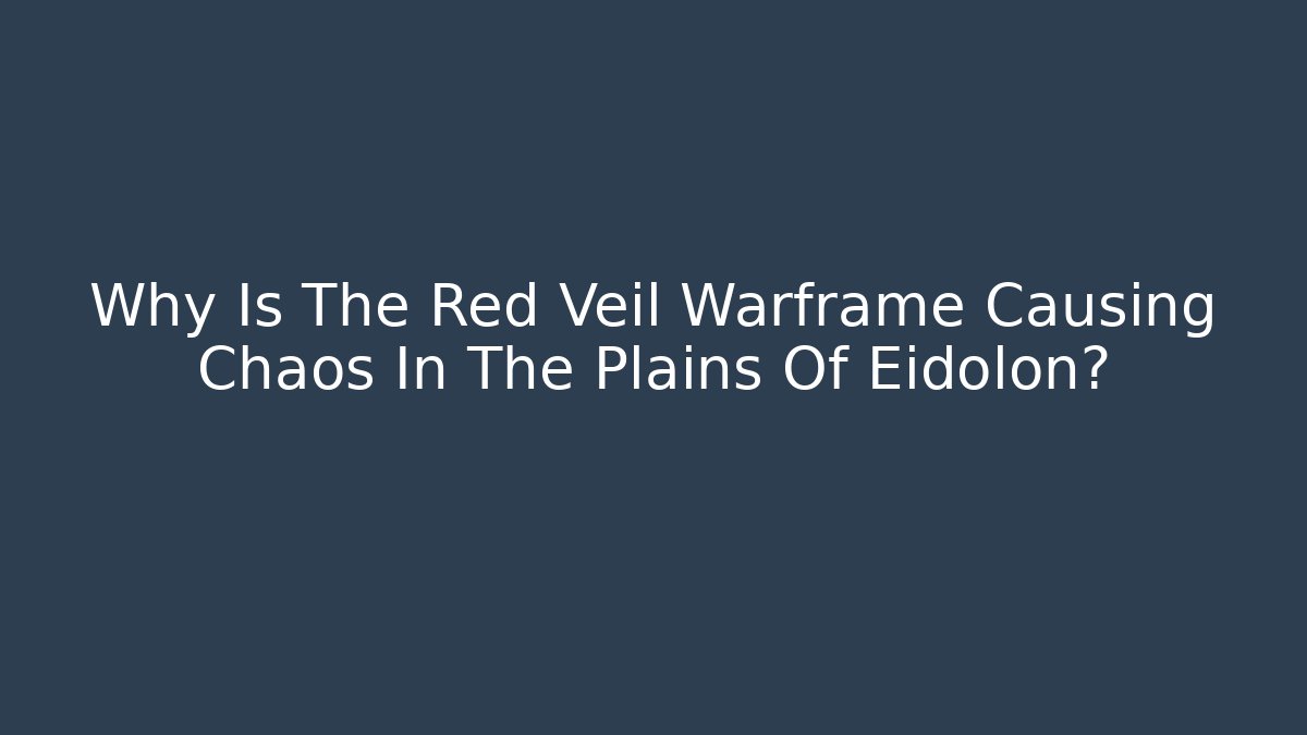 Why Is The Red Veil Warframe Causing Chaos In The Plains Of Eidolon? - Método de Aprovação