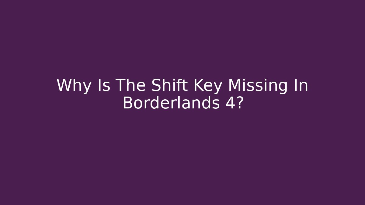Why Is The Shift Key Missing In Borderlands 4? - Método de Aprovação