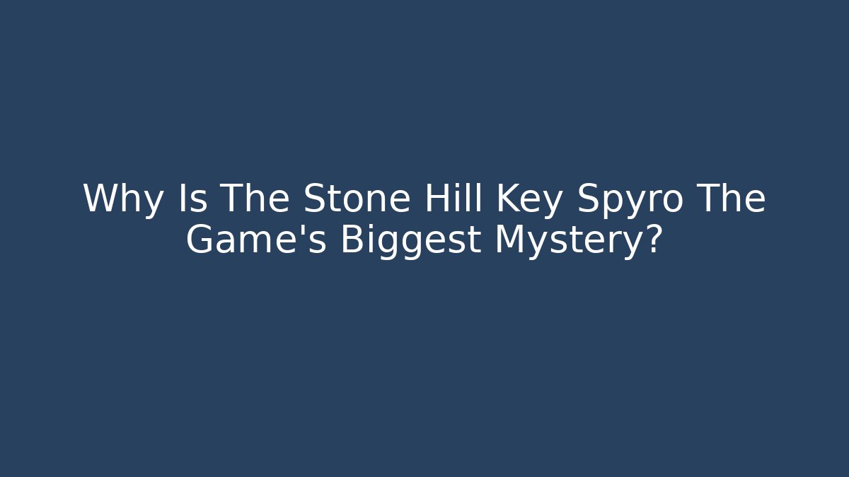 Why Is The Stone Hill Key Spyro The Game's Biggest Mystery?