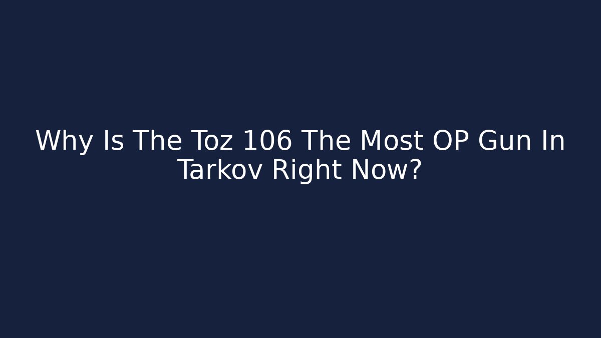 Why Is The Toz 106 The Most OP Gun In Tarkov Right Now?