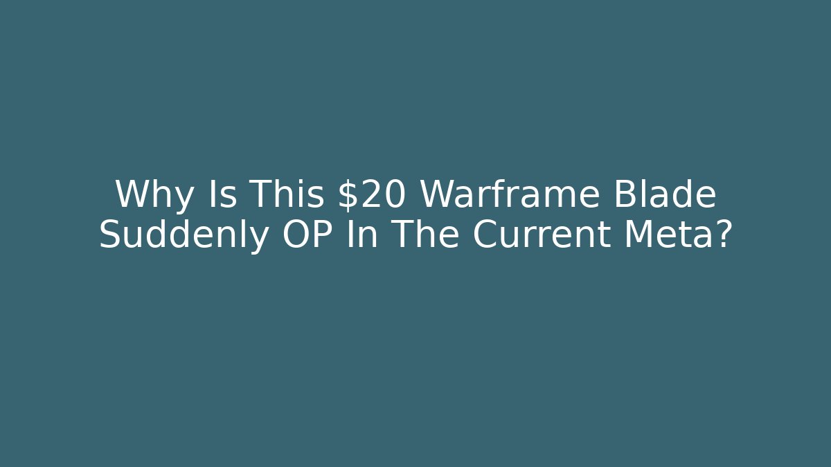 Why Is This $20 Warframe Blade Suddenly OP In The Current Meta?