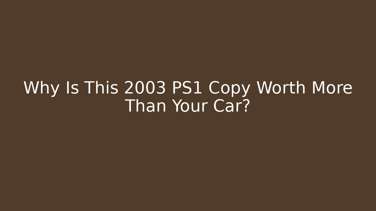 Why Is This 2003 PS1 Copy Worth More Than Your Car? - Método de Aprovação
