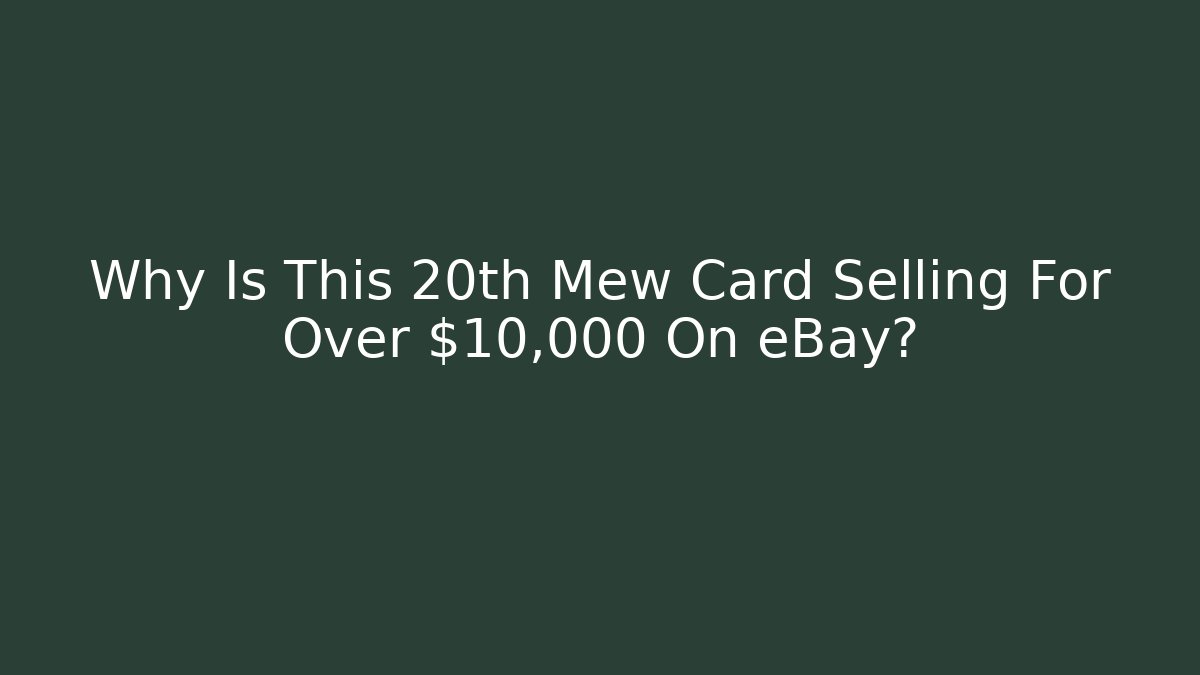 Why Is This 20th Mew Card Selling For Over $10,000 On eBay? - Método de Aprovação