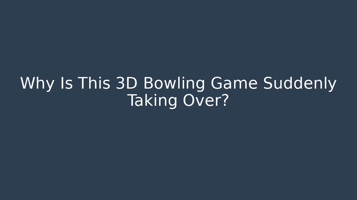 Why Is This 3D Bowling Game Suddenly Taking Over? - Método de Aprovação