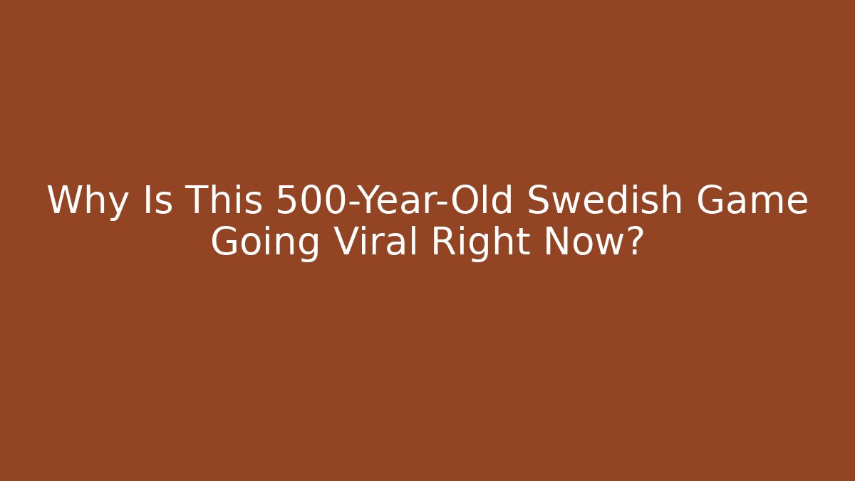 Why Is This 500-Year-Old Swedish Game Going Viral Right Now?