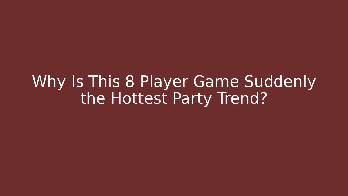Why Is This 8 Player Game Suddenly the Hottest Party Trend?