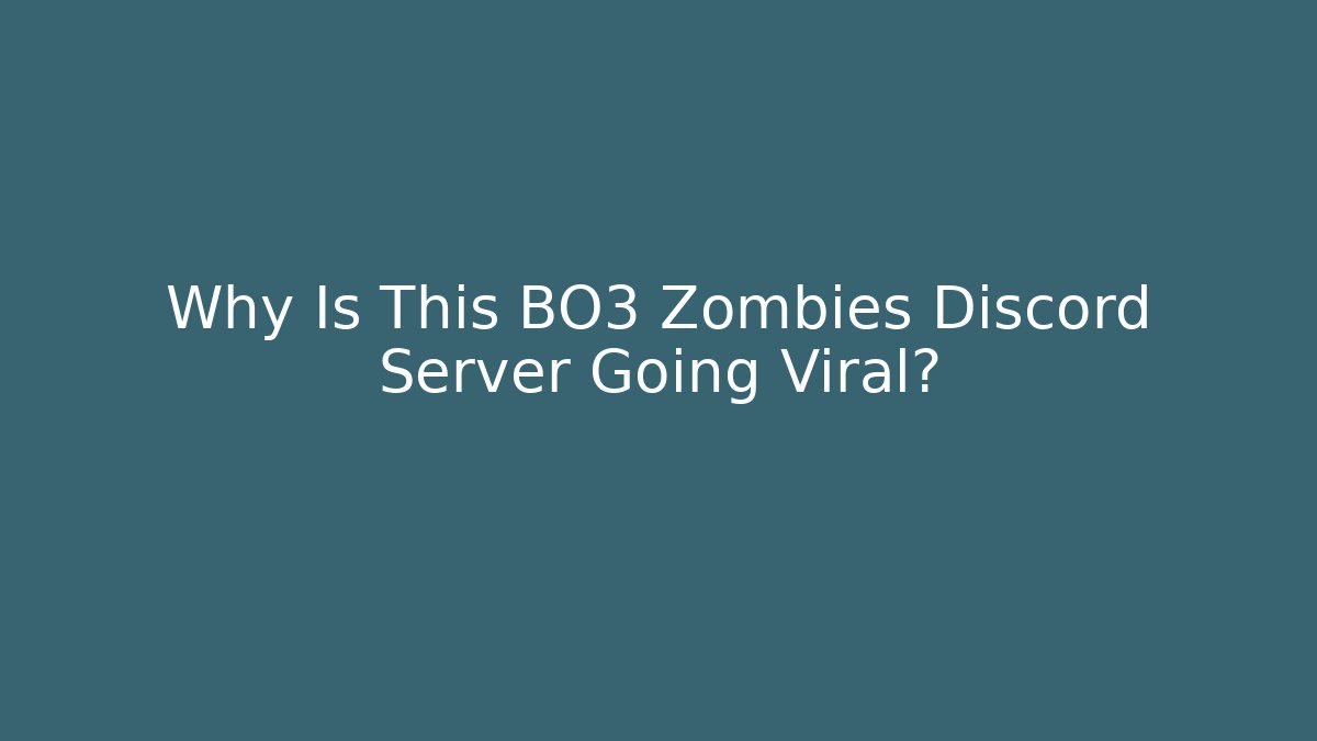 Why Is This BO3 Zombies Discord Server Going Viral?