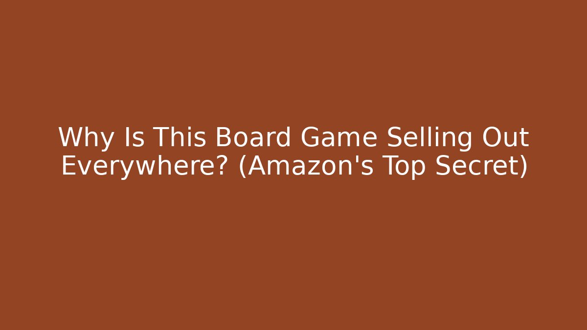 Why Is This Board Game Selling Out Everywhere? (Amazon’s Top Secret)