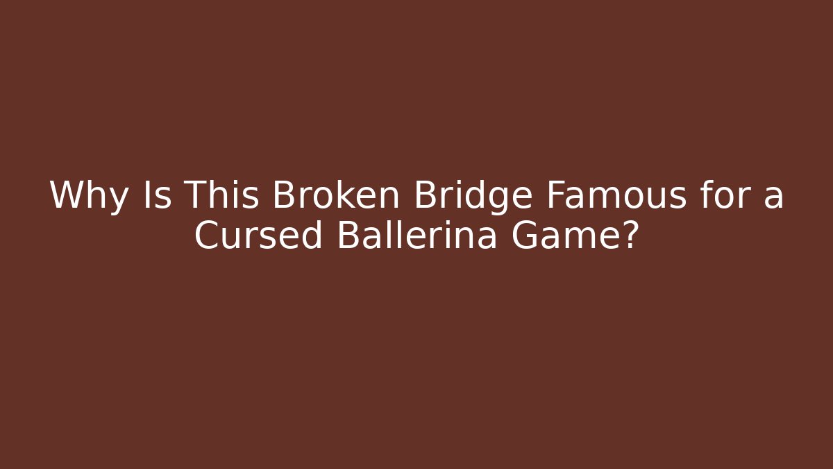 Why Is This Broken Bridge Famous for a Cursed Ballerina Game?