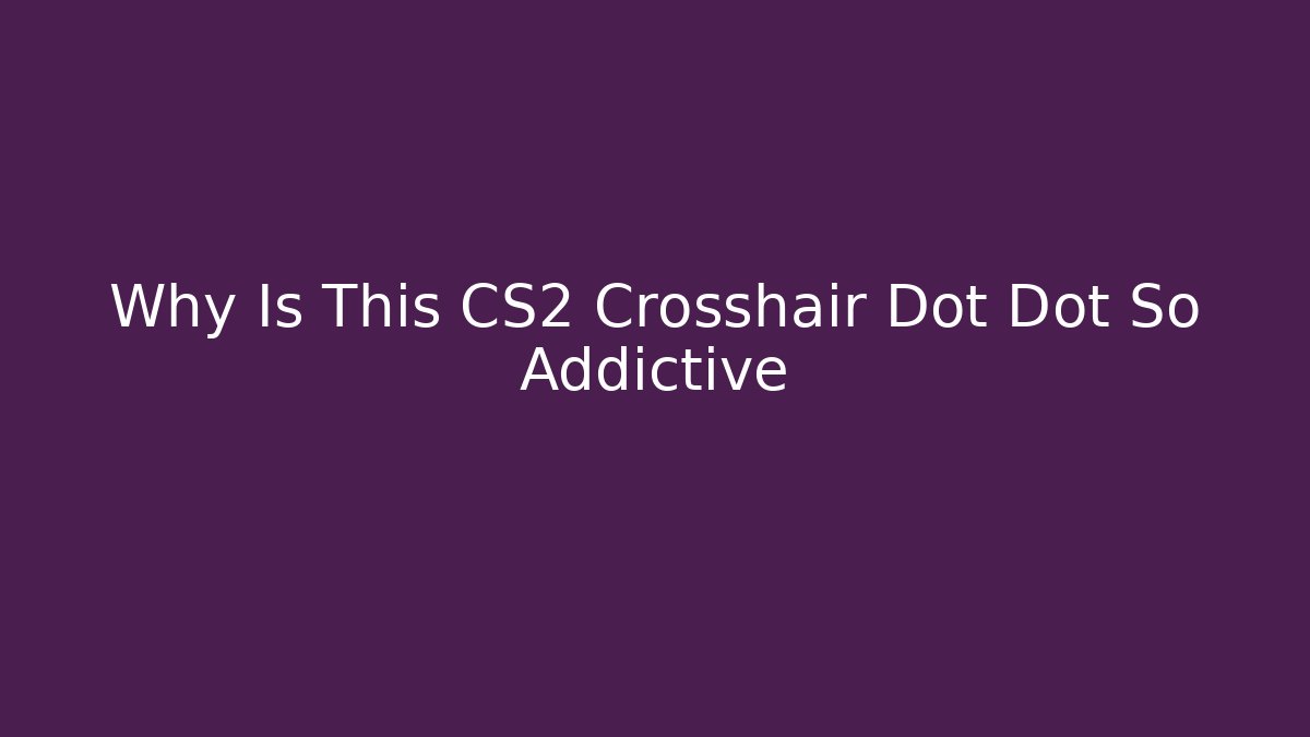 Why Is This CS2 Crosshair Dot Dot So Addictive