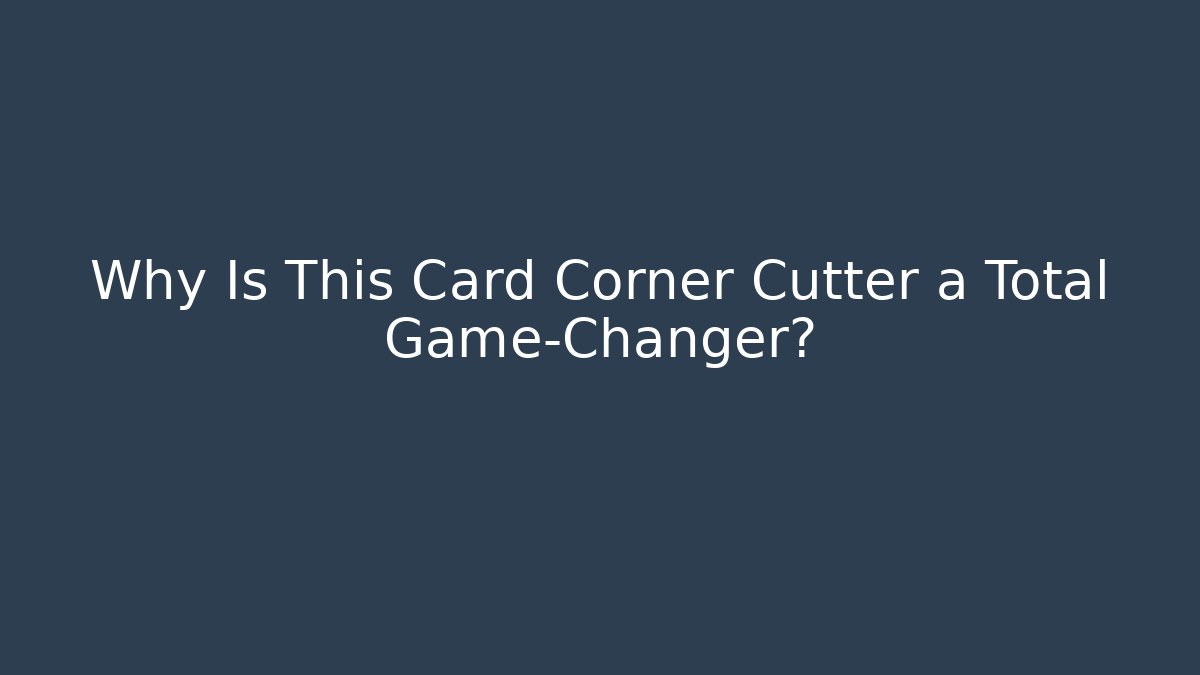 Why Is This Card Corner Cutter a Total Game-Changer?