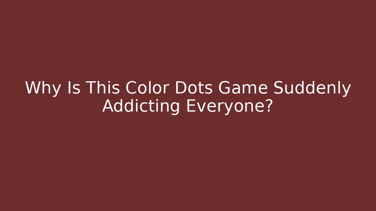 Why Is This Color Dots Game Suddenly Addicting Everyone?