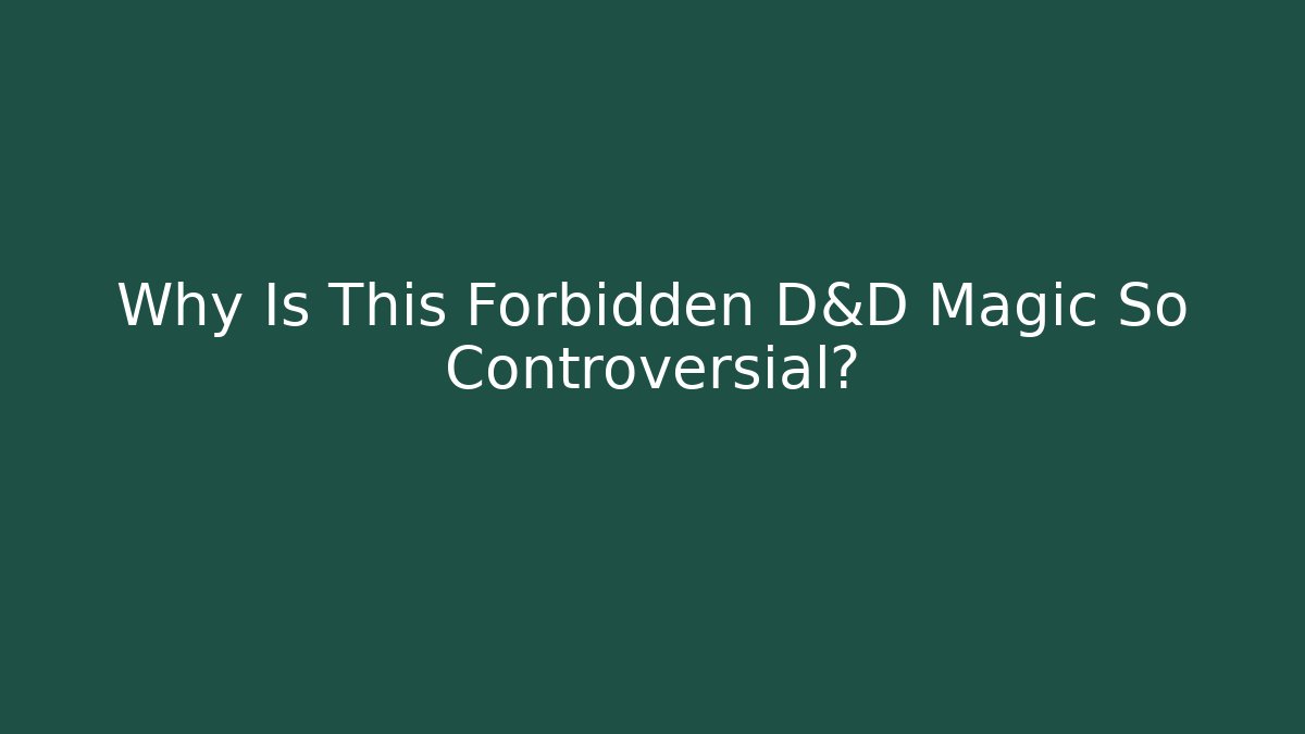 Why Is This Forbidden D&D Magic So Controversial?