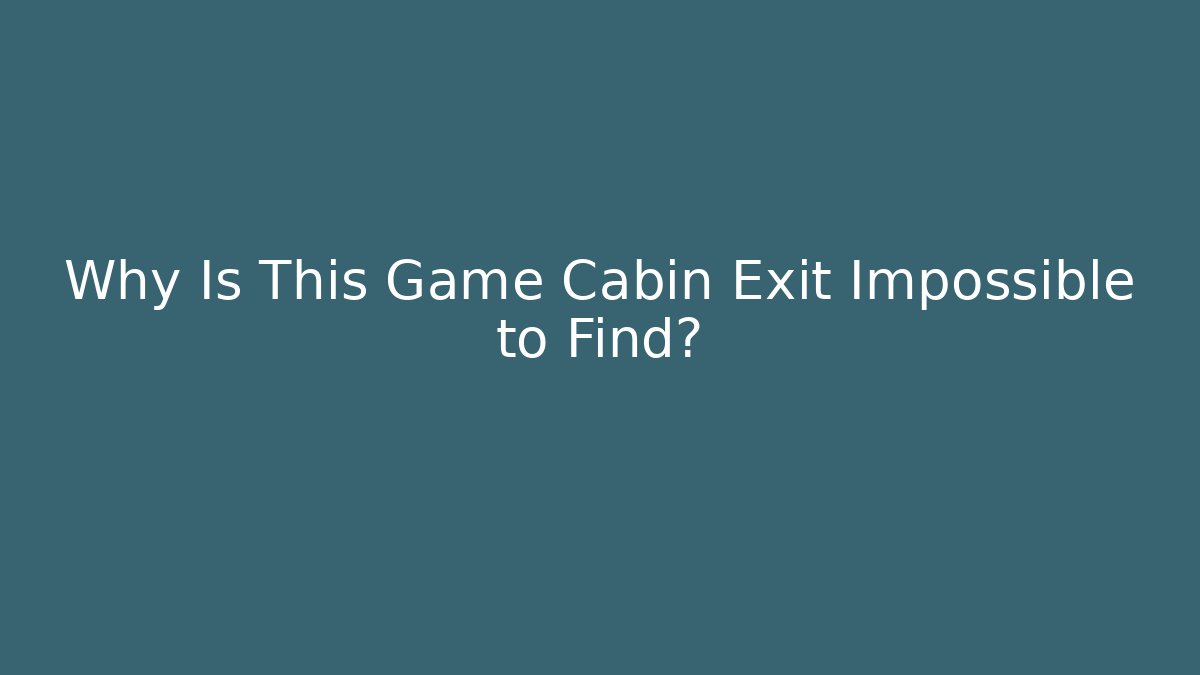 Why Is This Game Cabin Exit Impossible to Find? - Método de Aprovação