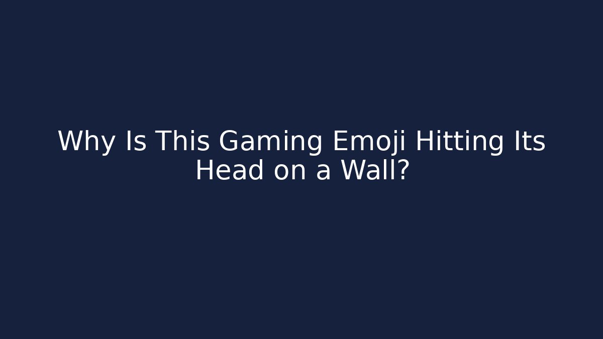 Why Is This Gaming Emoji Hitting Its Head on a Wall? - Método de Aprovação